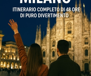 Weekend a Milano: itinerario completo di 48 ore di puro divertimento